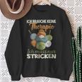 Ich Brauche Keine Therapie Ich Muss Nur Stricken Sweatshirt Geschenke für alte Frauen