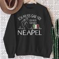 Ich Muss Gar Nix Ich Muss Nur Nach Naples Naples Sweatshirt Geschenke für alte Frauen