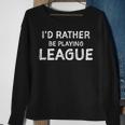 I'd Rather Be Playing League Sport & Video Game Sweatshirt Gifts for Old Women