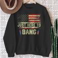 I'm Just Here To Bang 4Th Of July Independence Day Sweatshirt Gifts for Old Women