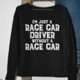 I'm Just A Race Car Driver Without A Race Car Racing Sweatshirt Gifts for Old Women