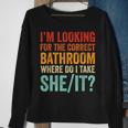 I’M Looking For The Correct Bathroom Where Do I Take She It Sweatshirt Gifts for Old Women