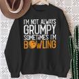 I'm Not Always Grumpy Sometimes I'm Bowling Bowlers & Sweatshirt Gifts for Old Women
