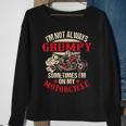 I'm Not Always Grumpy Sometimes I'm On My Motorcycle Sweatshirt Gifts for Old Women