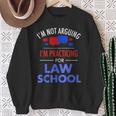 I'm Not Arguing I'm Practicing For Law School Lawyer Sweatshirt Gifts for Old Women