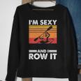 I'm Sexy And I Row It Kayaking Kayak For Kayaker Sweatshirt Gifts for Old Women