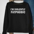 I'm Violently Fatphobic Proudly Fatphobic Sweatshirt Gifts for Old Women