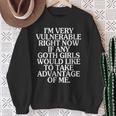 I'm Very Vulnerable Right Now If Any Goth Girls On Back Sweatshirt Gifts for Old Women