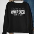 Because I'm The Warden That's Why Saying Sweatshirt Gifts for Old Women