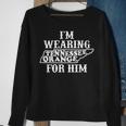 I'm Wearing Tennessee Orange For Him Tennessee Football Sweatshirt Gifts for Old Women