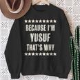 Because I'm Yusuf That's Why Name Sweatshirt Gifts for Old Women