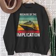 Because Of The Implication Traveler Boating Cruise Trip Sweatshirt Gifts for Old Women