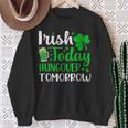 Irish Today Hungover Tomorrow Saint Patrick's Day Sweatshirt Gifts for Old Women