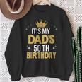 It's My Dad's 50Th Birthday 50 Years Old Sweatshirt Gifts for Old Women