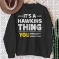 It's A Hawkins Thing You Wouldn't Understand Family Name Sweatshirt Gifts for Old Women