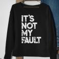 It's Not My Fault Humorous Joke Quote Sweatshirt Gifts for Old Women