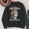 It's Only Treason If You Lose 4Th Of July George Washington Sweatshirt Gifts for Old Women