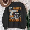 If James Can't Fix It We're All Screwed Fathers Day Sweatshirt Gifts for Old Women