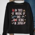 Japanese I’M Tired Of Waking Up And Not Being In Japan Sweatshirt Gifts for Old Women