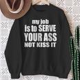 My Job Is To Serve Your Ass Not Kiss It Bartender Sweatshirt Gifts for Old Women