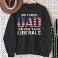 Just A Proud Dad That Didn't Raise Liberals Dad Father's Day Sweatshirt Gifts for Old Women