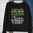I Just Want To Work In My Garden And Hang Out Dogs Sweatshirt Gifts for Old Women