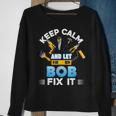 Keep Calm And Let Bob Fix It Father Day Papa Dad Daddy Sweatshirt Gifts for Old Women