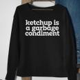 Ketchup Is A Garbage Condiment Social Media Sweatshirt Gifts for Old Women