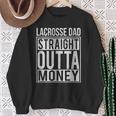 Lacrosse Dad Straight Outta Money I Lax Sweatshirt Gifts for Old Women