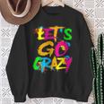Let Go Crazy Colorful Quote Colorful Tie Dye Squad Team Sweatshirt Gifts for Old Women