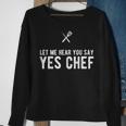 Let Me Hear You Say Yes Chef Cooking Cook Sweatshirt Gifts for Old Women