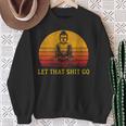 Let That Shit Go Retro Vintage Buddha Meditation Yoga Sweatshirt Gifts for Old Women