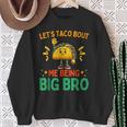 Let's Taco Bout Me Being Big Bro Brother Baby Announcement Sweatshirt Gifts for Old Women