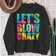 Let´S Glow Crazy Retro Colorful Quote Group Team Tie Dye Sweatshirt Gifts for Old Women