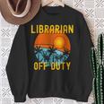 Librarian Off Duty Last Day Of School Summer 2021 Sweatshirt Gifts for Old Women