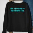 Life Is Too Short To Drive Boring Cars Sweatshirt Gifts for Old Women