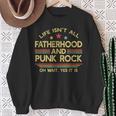 Life Isn't All Fatherhood And Punk Rock Dad Sweatshirt Gifts for Old Women