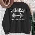 I Lift Like An Old Man Try To Keep Up Workout Weightlifting Sweatshirt Gifts for Old Women