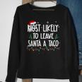 Most Likely To Leave Santa A Taco Christmas Xmas Sweatshirt Gifts for Old Women
