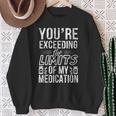 The Limits Of My Medication Quote Sweatshirt Gifts for Old Women