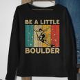 Be A Little Boulder Walls Rock Climbing Bouldering Kid Sweatshirt Gifts for Old Women