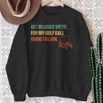 Get In Loser We're For My Golf Ball Going To Look For Golf Sweatshirt Gifts for Old Women