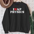 I Love Ap Physics I Heart Physics Students Teachers Sweatshirt Gifts for Old Women