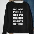 I May Not Be Perfect But I'm Mexican So Close Sweatshirt Gifts for Old Women