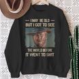 I May Be Old But Got To See The World Before It Went So Sweatshirt Gifts for Old Women