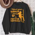 Mind Your Business I Need To Pay For Softball Sweatshirt Gifts for Old Women