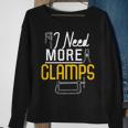 I Need More Clamps Woodworking For Woodworkers Sweatshirt Gifts for Old Women