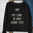 No My Car Is Not Done Yet 1320 Drag Racing Classic Muscle Sweatshirt Gifts for Old Women