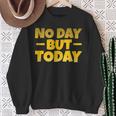 No Day But Today Motivational Sayings Inspiration Positivity Sweatshirt Gifts for Old Women