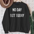 No Day But Today Statement Distressed Vintage Sweatshirt Gifts for Old Women